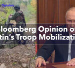 Bloomberg Opinion on Putin’s Troop Mobilization