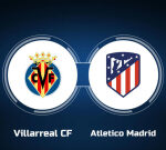 Watch Villarreal CF vs. Atletico Madrid Online: Live Stream, Start Time