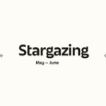 Stargazing: Your May & June Horoscope