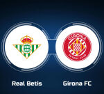 View Real Betis vs. Girona FC Online: Live Stream, Start Time