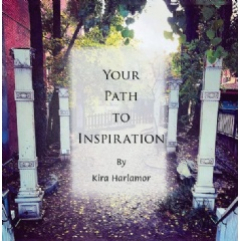 Kira Harlamor’s “Your Path to Inspiration”