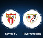 Enjoy Sevilla FC vs. Rayo Vallecano Online: Live Stream, Start Time