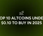 TOP 10 Altcoins Under $0.10 to Buy in 2025!