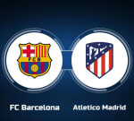 Watch FC Barcelona vs. Atletico Madrid Online: Live Stream, Start Time