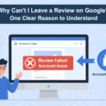 Why Can’t I Leave a Review on Google? One Clear Reason to Understand