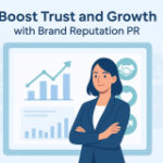 Boost Trust and Growth with Brand Reputation PR