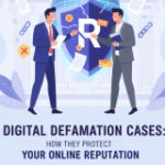 Digital Defamation Cases: How They Protect Your Online Reputation